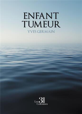 Couverture du livre « Enfant tumeur » de Germain Yves aux éditions Les Trois Colonnes