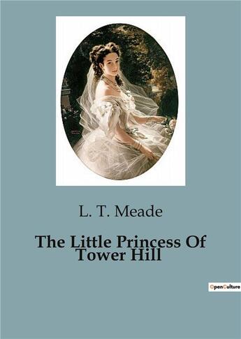 Couverture du livre « The Little Princess Of Tower Hill » de L. T. Meade aux éditions Culturea