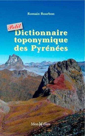 Couverture du livre « Petit dictionnaire toponymique des Pyrénées » de Christian Bourbon aux éditions Monhelios
