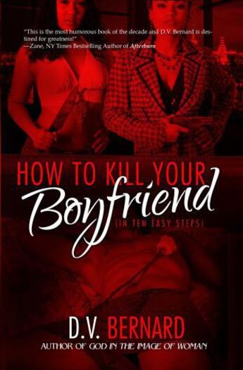 Couverture du livre « How to Kill Your Boyfriend (in 10 Easy Steps) » de Bernard D V aux éditions Strebor Books