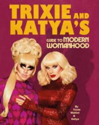 Couverture du livre « Trixie and katya's guide to modern womanhood » de Mattel/Zamolodchikov aux éditions Random House Uk