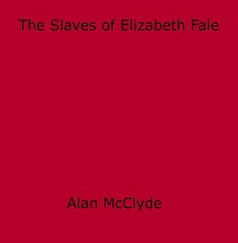 Couverture du livre « The Slaves of Elizabeth Fale » de Alan Mcclyde aux éditions Epagine