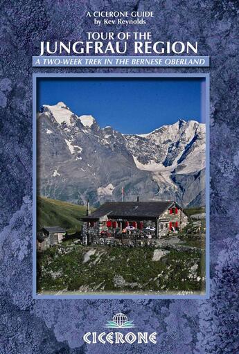 Couverture du livre « TOUR OF THE JUNGFRAU REGION - A TWO-WEEK TREK IN THE BERNESE OBERLAND » de Kev Reynolds aux éditions Cicerone Press