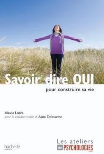 Couverture du livre « Savoir dire oui pour construire sa vie » de Lorca-A aux éditions Hachette Pratique