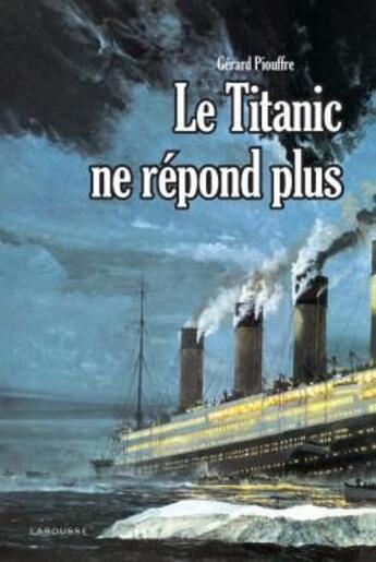 Couverture du livre « Le Titanic ne répond plus » de Gerard Piouffre aux éditions Larousse