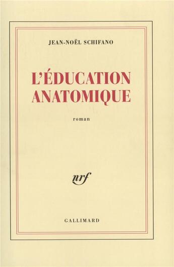 Couverture du livre « L'éducation anatomique » de Jean-Noel Schifano aux éditions Gallimard