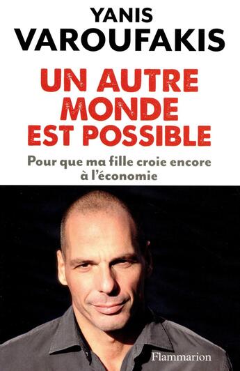 Couverture du livre « Un autre monde est possible ; pour que ma fille croie encore à l'économie » de Yanis Varoufakis aux éditions Flammarion