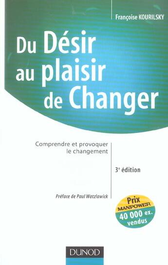 Couverture du livre « Du desir au plaisir de changer ; comprendre et provoquer le changement (3e édition) » de Francoise Kourilsky aux éditions Dunod