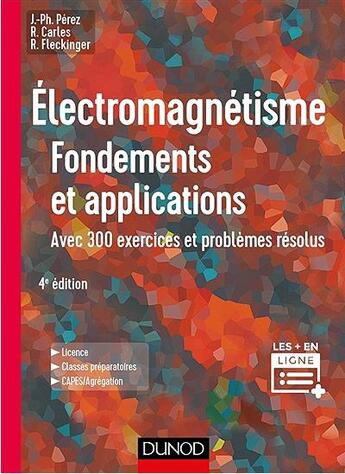 Couverture du livre « Électromagnetisme ; fondements et applications ; avec 300 exercices et problèmes résolus (4e édition) » de Jose-Philippe Perez et Robert Carles et Robert Fleckinger aux éditions Dunod