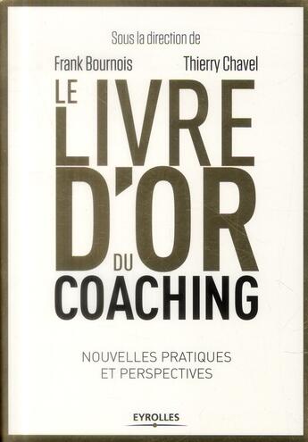 Couverture du livre « Le livre d'or du coaching ; nouvelles pratiques et perspectives » de Frank Bournois et Thierry Chavel aux éditions Eyrolles