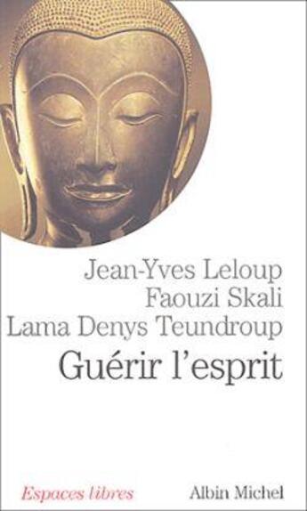 Couverture du livre « Guérir l'esprit » de Faouzi Skali et Jean-Yves Leloup et Denis Lama Teundroup aux éditions Albin Michel