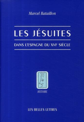 Couverture du livre « Les Jésuites dans l'Espagne du XVIe siècle » de Marcel Bataillon aux éditions Belles Lettres