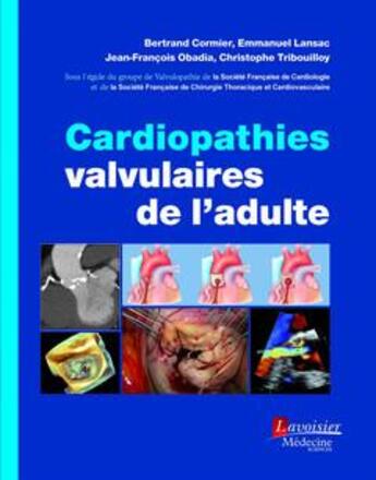 Couverture du livre « Cardiopathies valvulaires de l'adulte » de Bertrand Cormier et Emmanuel Lansac et Jean-Francois Obadia et Christophe Tribouilloy aux éditions Lavoisier Medecine Sciences