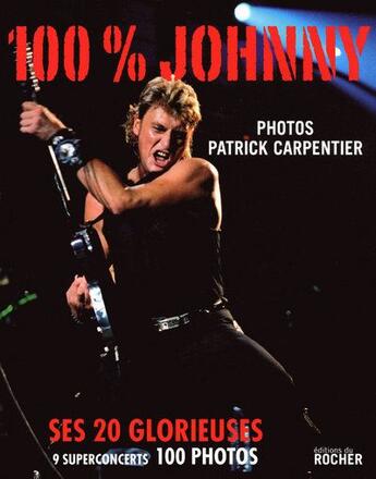 Couverture du livre « 100 % Johnny ; ses 20 glorieuses » de Patrick Carpentier et Gilbert Jouin aux éditions Rocher