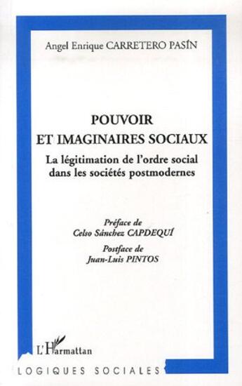 Couverture du livre « Pouvoir et imaginaires sociaux ; la légitimation de l'ordre social dans les sociétés postmodernes » de Angel Enrique Carretero Pasin aux éditions L'harmattan