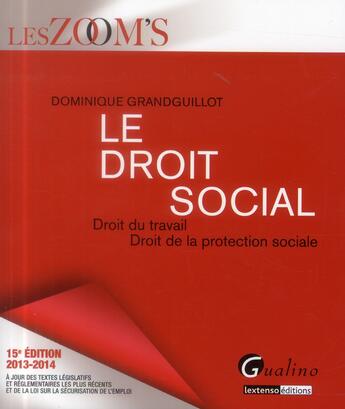 Couverture du livre « Droit social 2013-2014. droit du travail, droit de la protection sociale, 15eme edition (le) » de Grandguillot Dominiq aux éditions Gualino