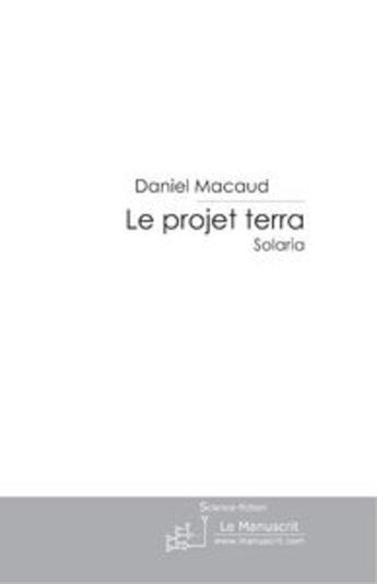 Couverture du livre « Projet Terra t.1 ; Solaria » de Daniel Macaud aux éditions Le Manuscrit