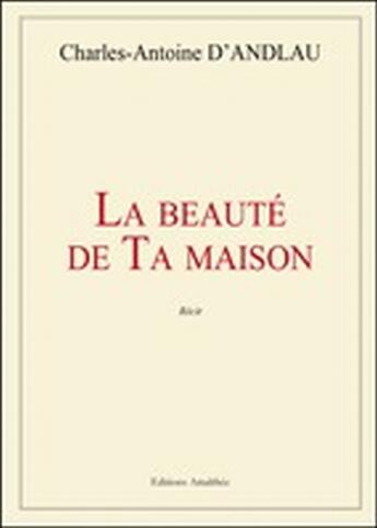 Couverture du livre « La beauté de ta maison » de Charles-Antoine D' Andlau aux éditions Amalthee