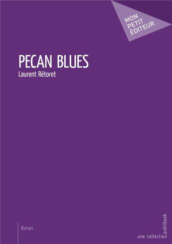 Couverture du livre « Pecan blues » de Laurent Retoret aux éditions Mon Petit Editeur
