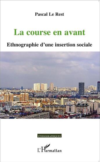 Couverture du livre « La course en avant ; ethnographie d'une insertion sociale » de Pascal Le Rest aux éditions L'harmattan