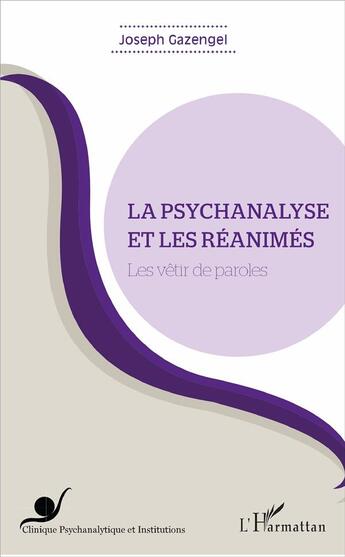 Couverture du livre « La psychanalyse et les réanimés ; les vêtir de paroles » de Joseph Gazengel aux éditions L'harmattan