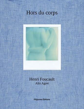 Couverture du livre « Hors du corps ; polaroïds 2007-2015 » de Henri Foucault et Alix Agret aux éditions Filigranes