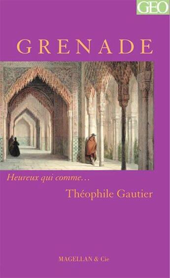 Couverture du livre « Grenade - gautier teophile » de Theophile Gautier aux éditions Magellan & Cie