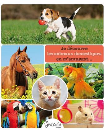 Couverture du livre « Je decouvre les animaux domestiques en m amusant » de  aux éditions Grenouille