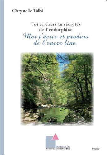 Couverture du livre « Toi tu cours tu secretes de l endorphine - moi j ecris et produis de l encre fine » de Talbi Chrystelle aux éditions Ecrituriales