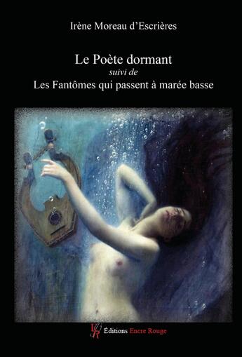 Couverture du livre « Le poète dormant ; Les fantômes qui passent à marée basse » de Irene Moreau D'Escrieres aux éditions Editions Encre Rouge