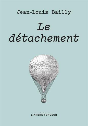 Couverture du livre « Le détachement » de Jean-Louis Bailly aux éditions L'arbre Vengeur