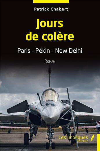 Couverture du livre « Jours de colère : Paris, Pékin, New Delhi » de Patrick Chabert aux éditions Les Impliques