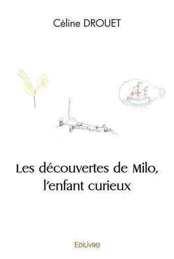 Couverture du livre « Les decouvertes de milo, l enfant curieux » de Drouet Celine aux éditions Edilivre