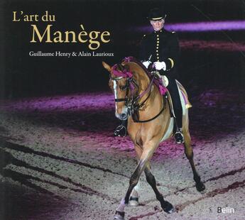 Couverture du livre « L'art du manège » de Alain Laurioux et Guillaume Henry aux éditions Belin Equitation