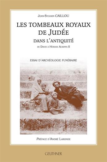 Couverture du livre « Les tombeaux royaux de Judée dans l'Antiquité : de David à Hérode Agrippa II » de Caillou Jean-Sylvain aux éditions Paul Geuthner