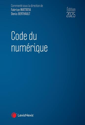 Couverture du livre « Code du numérique (édition 2025) » de Fabrice Mattatia et Denis Berthault et Collectif aux éditions Lexisnexis