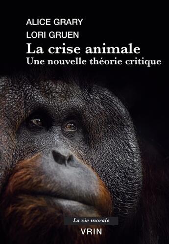 Couverture du livre « La crise animale : Une nouvelle théorie critique » de Lori Gruen et Alice Gracy aux éditions Vrin