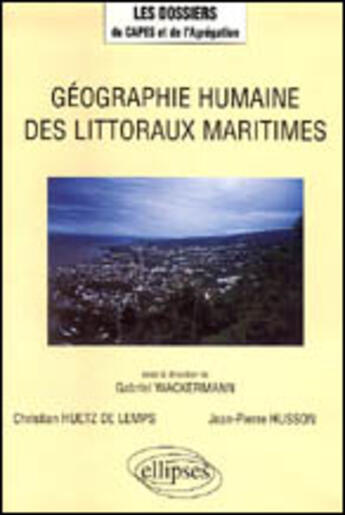 Couverture du livre « Geographie humaine des littoraux maritimes » de Wackermann/Huetz aux éditions Ellipses