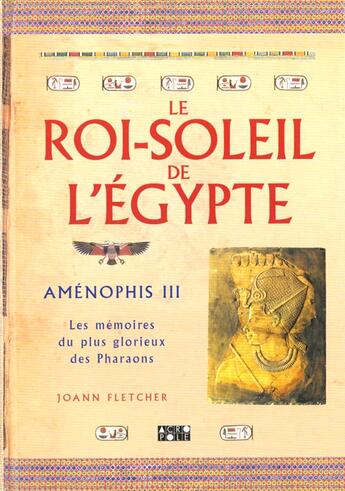 Couverture du livre « Le Roi-Soleil De L'Egypte ; Amenophis Iii » de Joann Fletcher aux éditions Solar