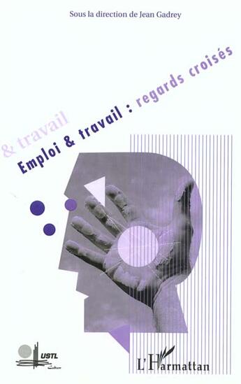 Couverture du livre « EMPLOI ET TRAVAIL : REGARDS CROISES » de Dominique Meda et Yves Clot et Denis Clerc et Nicolas Vaneecloo et Yves Lasfargue et Gérard Cornilleau aux éditions L'harmattan