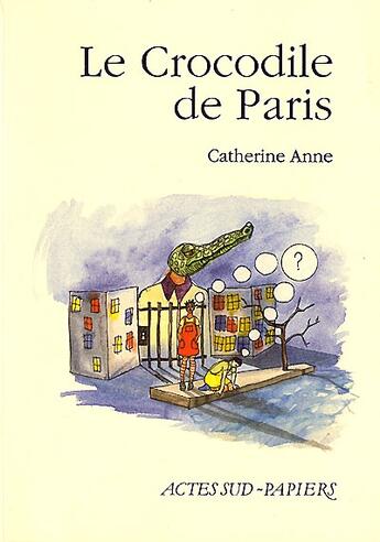 Couverture du livre « Le crocodile de paris - - theatre des jeunes spectateurs de montreuil » de Catherine Anne aux éditions Actes Sud