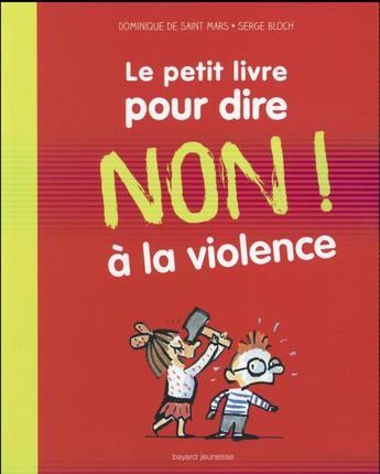 Couverture du livre « Le petit livre pour dire non à la violence » de Serge Bloch et Dominique De Saint-Mars aux éditions Bayard Jeunesse