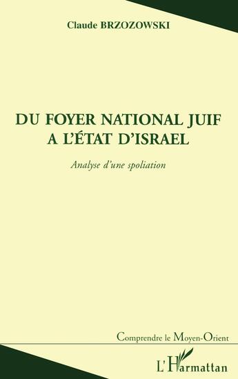 Couverture du livre « DU FOYER NATIONAL JUIF A L'ETAT D'ISRAEL : Analyse d'une spoliation » de Claude Brzozowski aux éditions L'harmattan