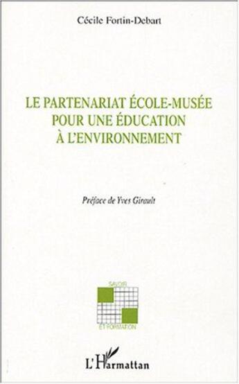 Couverture du livre « Le partenariat ecole-musee - pour une education a l'environnement » de Cecile Fortin-Debart aux éditions L'harmattan