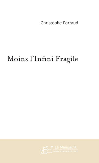 Couverture du livre « Moins l'infini fragile » de Christophe Parraud aux éditions Le Manuscrit