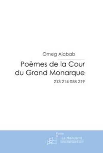 Couverture du livre « Poemes de la cour du grand monarque » de Omeg Alabab aux éditions Le Manuscrit