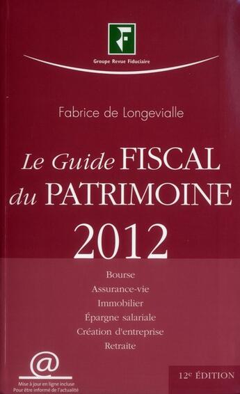 Couverture du livre « Le guide fiscal du patrimoine 2012 » de Fabrice De Longevialle aux éditions Revue Fiduciaire