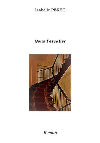 Couverture du livre « Sous l'escalier » de Isabelle Peree aux éditions Le Livre En Papier