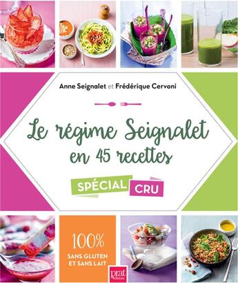 Couverture du livre « Le régime Seignalet en 45 recettes ; spécial cru » de Frederique Cervoni et Anne Seignalet aux éditions Prat Prisma