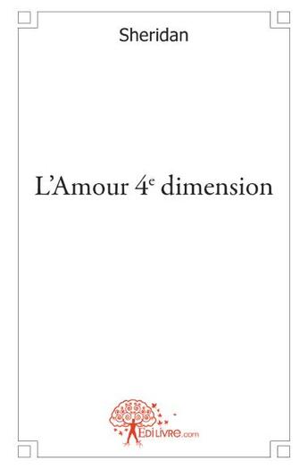 Couverture du livre « L'amour 4e dimension » de Sheridan aux éditions Edilivre